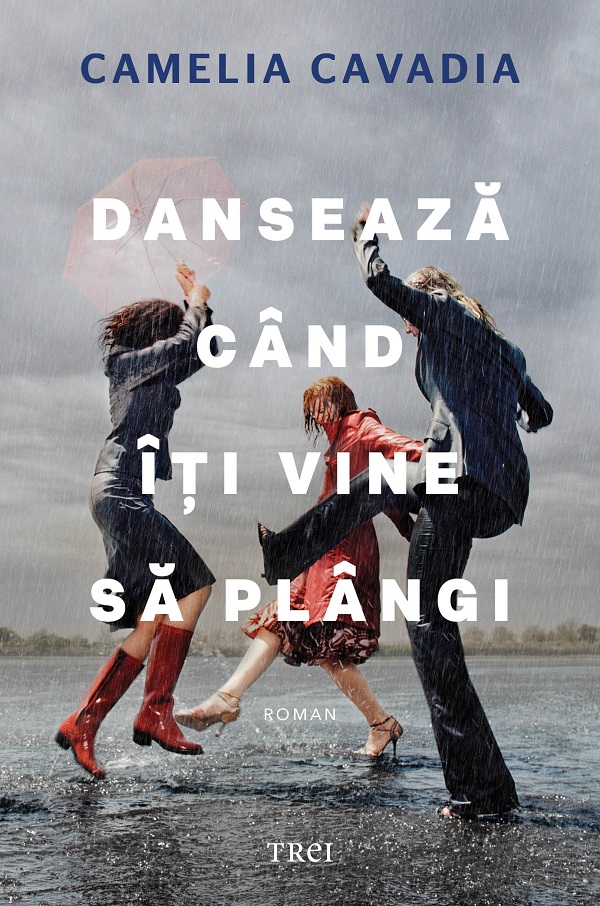 Dansează când îți vine să plângi – Camelia Cavadia