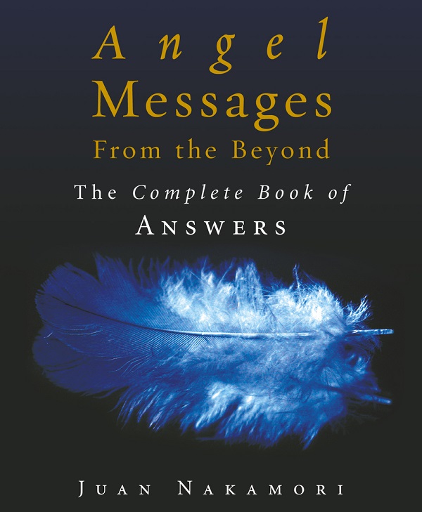 Cartea Angel Messages from the Beyond: The Complete Book of Answers de Juan Nakamori