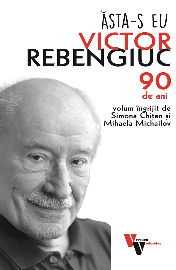 Cartea Asta-s eu: Victor Rebengiuc. 90 de ani de Mihaela Michailov, Simona Chitan