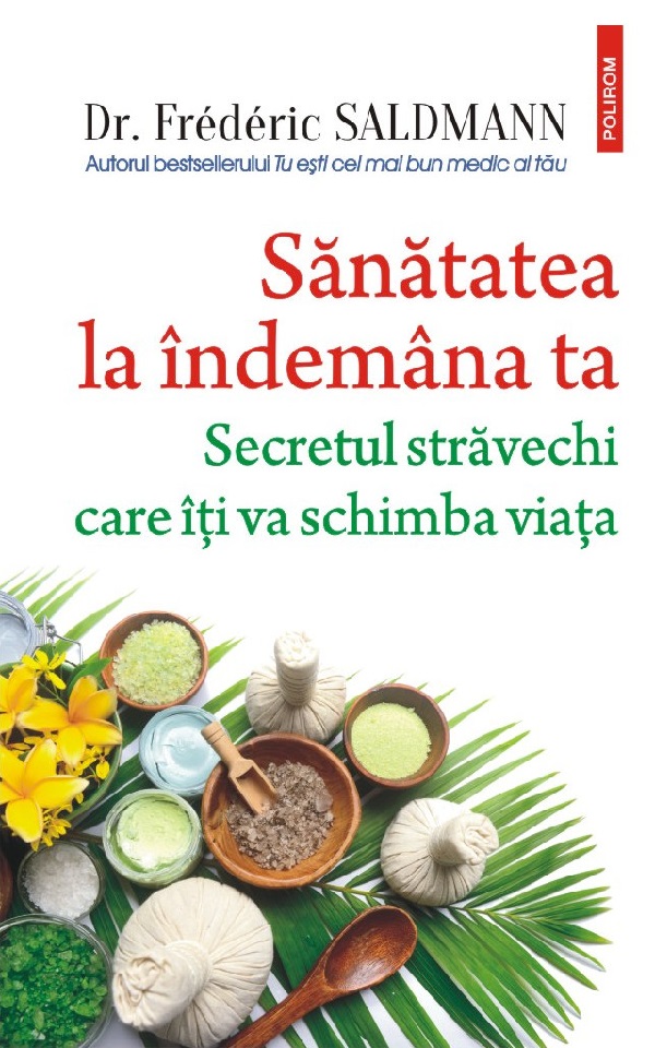 Cartea Sanatatea la indemana ta. Secretul stravechi care iti va schimba viata de Frederic Saldmann