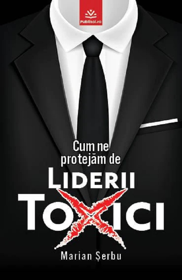 Cartea Cum ne protejam de liderii toxici de Marian Serbu