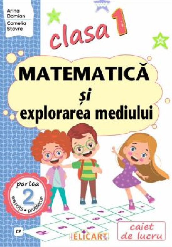 Matematica si explorarea mediului - Clasa 1 Partea 2 Caiet, Arina Damian, Camelia Stavre – copertă