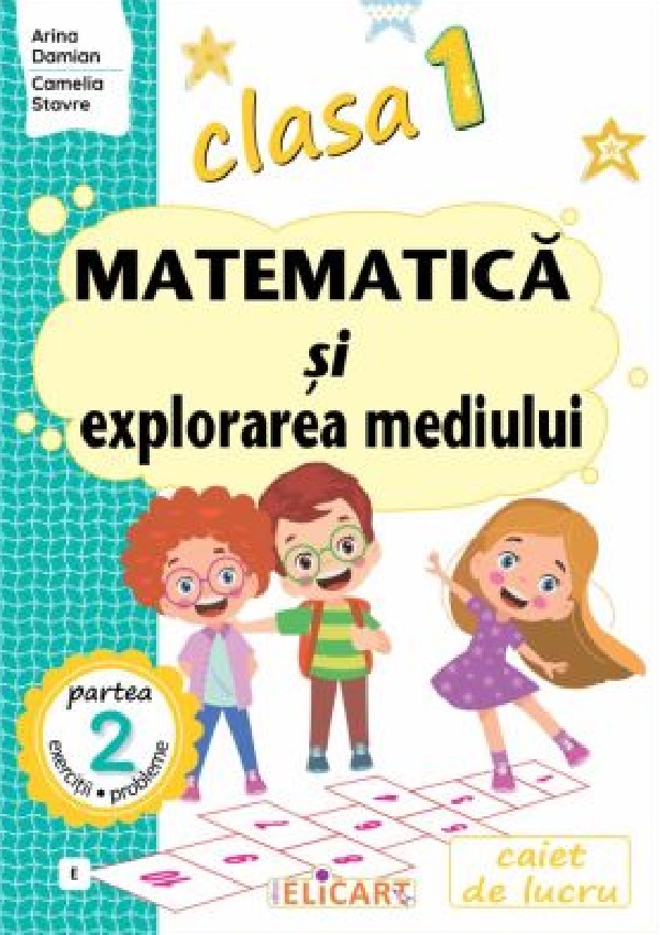 Matematica si explorarea mediului - Clasa 1 Partea 2 - Caiet, Arina Damian, Camelia Stavre – copertă