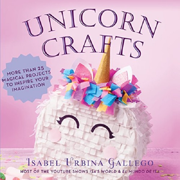 Cartea Unicorn Crafts: More Than 25 Magical Projects to Inspire Your Imagination de Isabel Urbina Gallego