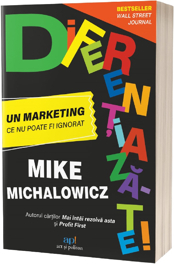 Cartea Diferentiaza-te! Un marketing ce nu poate fi ignorat de Mike Michalowicz