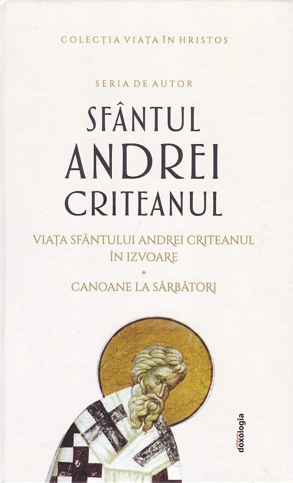 Cartea Viata Sfantului Andrei Criteanul in izvoare. Canoane la sarbatori de Sfantul Andrei Criteanul