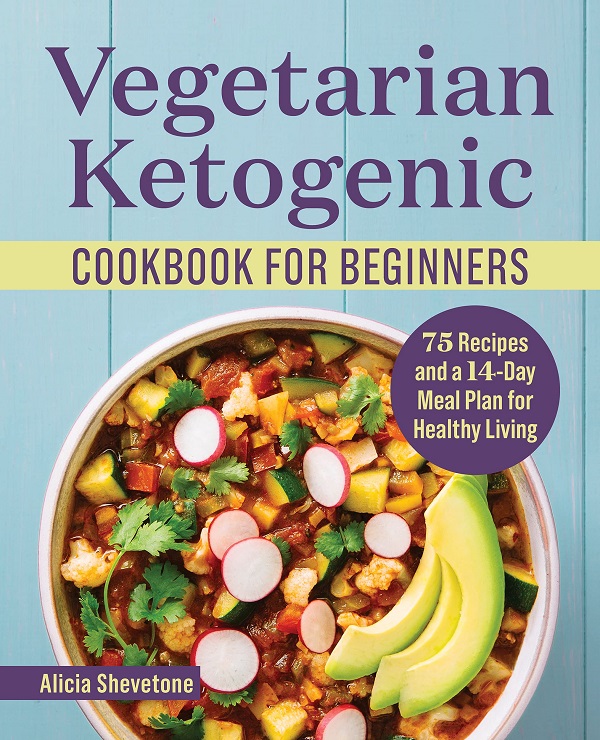 Cartea Vegetarian Ketogenic Cookbook for Beginners: 75 Recipes and a 14-Day Meal Plan for Healthy Living de Alicia Shevetone – Editura Rockridge Press