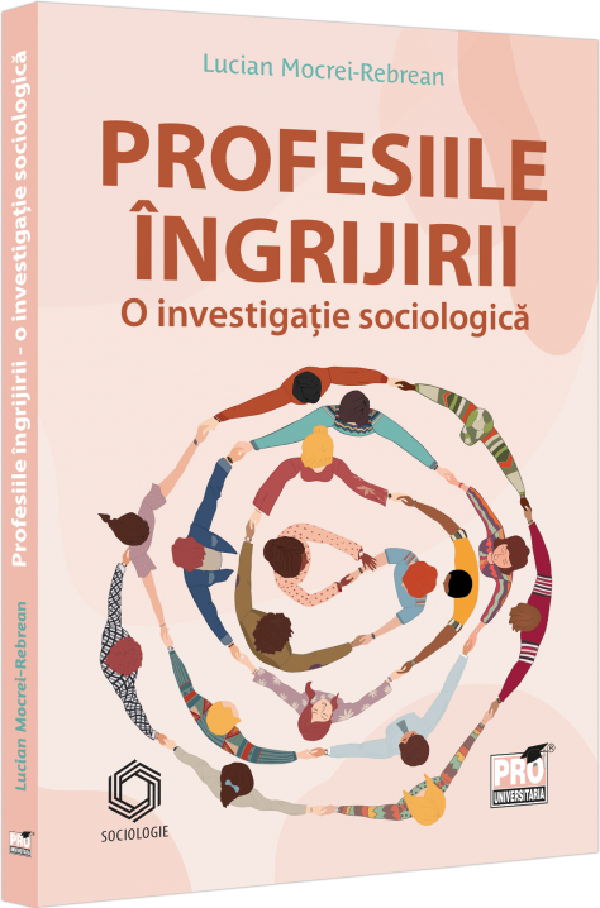 Cartea Profesiile ingrijirii. O investigatie sociologica de Lucian Mocrei-Rebrean