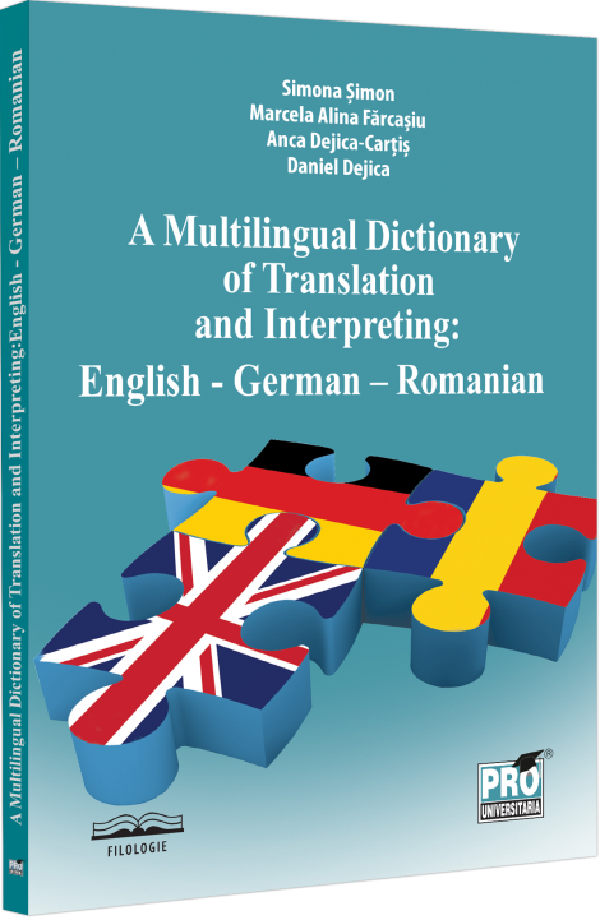 Cartea A Multilingual Dictionary of Translation and Interpreting. English-German-Romanian de Simona Simon, Daniel Dejica, Marcela Alina Farcasiu, Anca Dejica Cartis