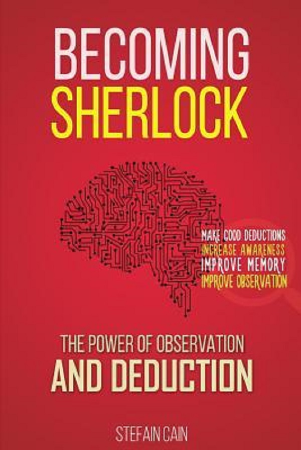 Cartea Becoming Sherlock: The Power of Observation and Deduction de Stefan Cain