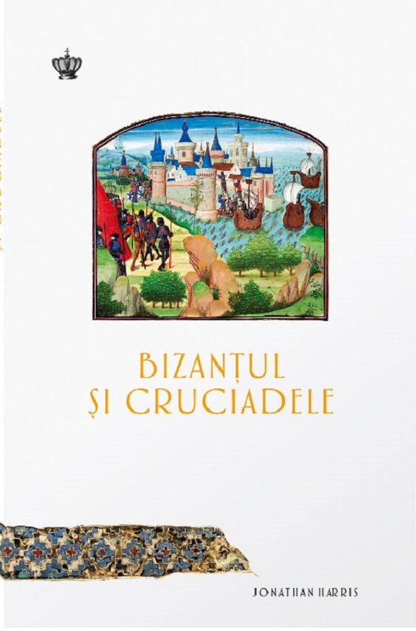 Cartea Bizantul si cruciadele de Jonathan Harris