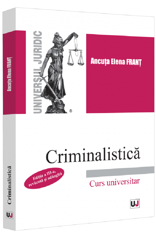 Cartea Criminalistica. Curs universitar Ed.3 de Ancuta Elena Frant