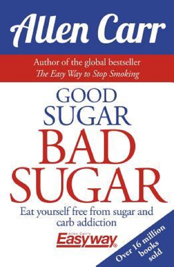 Cartea Good Sugar Bad Sugar: Eat yourself free from sugar and carb addiction de John Dicey, Allen Carr