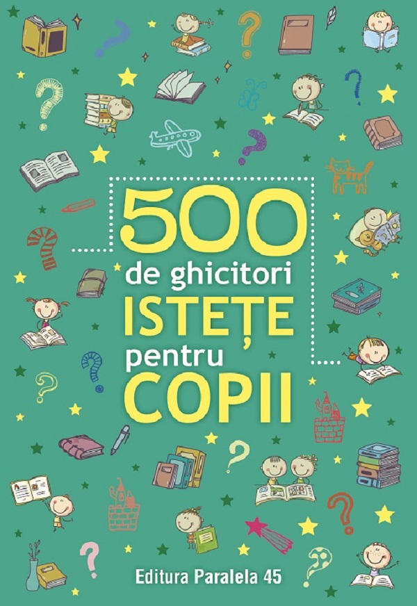 Cartea 500 de ghicitori istete pentru copii Ed.2 – Editura PARALELA 45