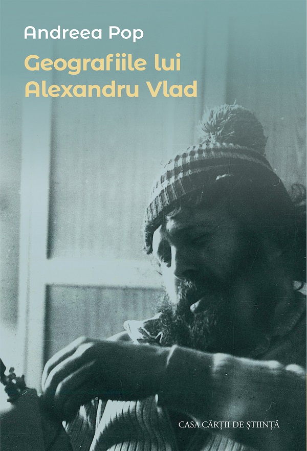 Cartea Geografiile lui Alexandru Vlad de Andreea Pop – Editura CASA CARTII DE STIINTA
