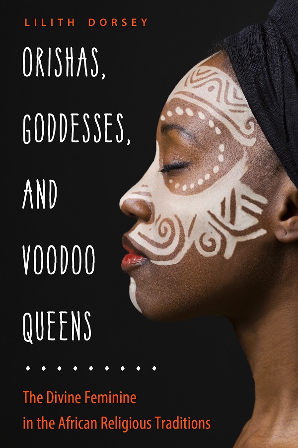 Cartea Orishas, Goddesses and Voodoo Queens de Lilith Dorsey