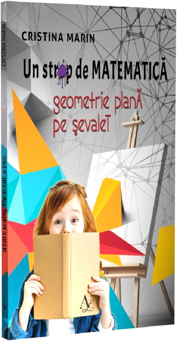 Cartea Un strop de matematica. Geometrie plana pe sevalet