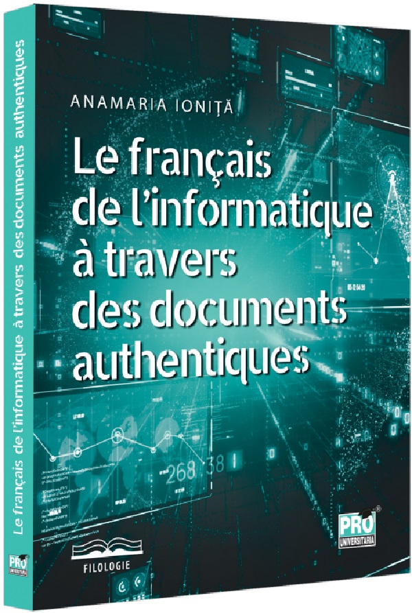 Le francais de l'informatique a travers des documents authentiques, Anamaria Ionita – copertă