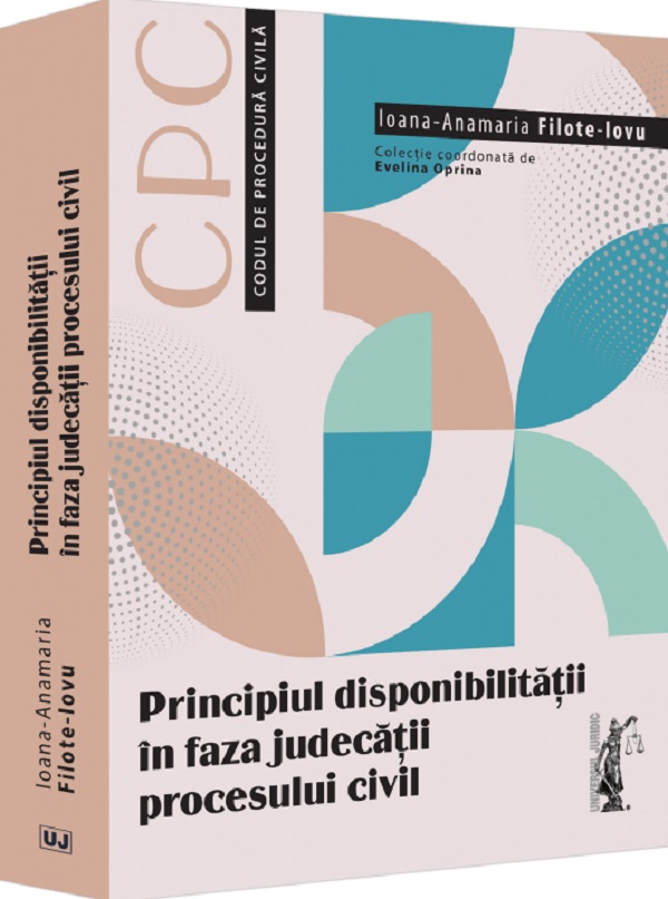 Cartea Principiul disponibilitatii in faza judecatii procesului civil de Ioana-anamaria Filote-iovu