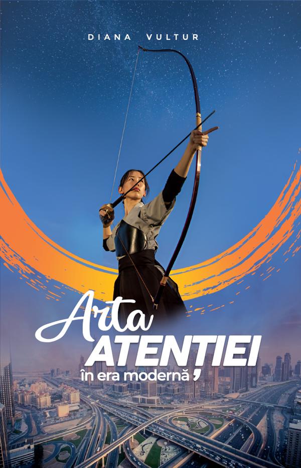 Cartea Arta atentiei in era moderna de Diana Vultur – Editura ATMAN