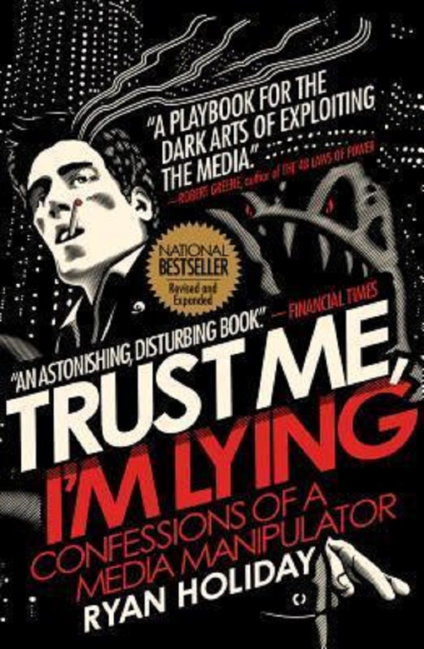 Cartea Trust Me, I'm Lying: Confessions of a Media Manipulator de Ryan Holiday