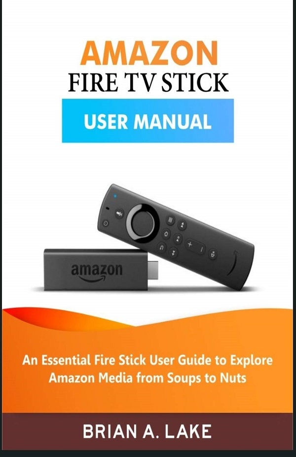Cartea Amazon Fire Tv Stick User Manual de Brian A. Lake