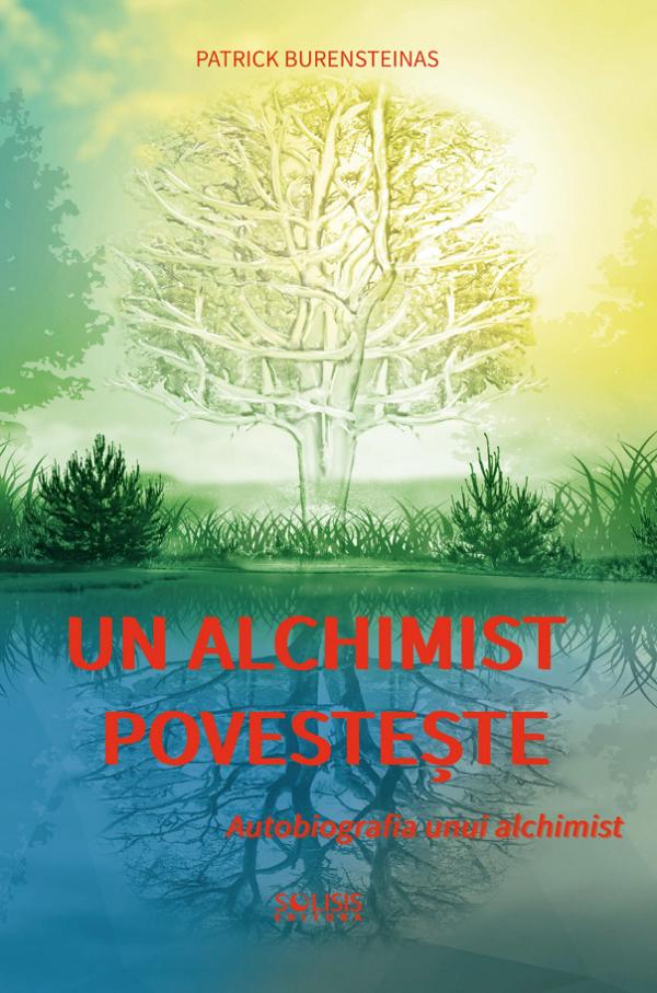 Cartea Un alchimist povesteste. Autobiografia unui alchimist de Patrick Burensteinas