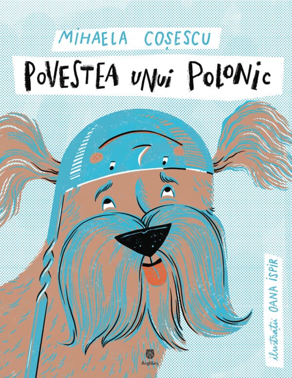 Cartea Povestea unui polonic de Oana Ispir, Mihaela Cosescu – Editura ANGLITIRA