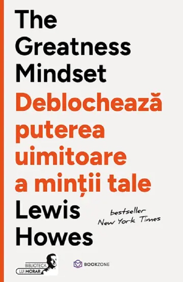 Cartea The Greatness Mindset. Deblocheaza puterea uimitoare a mintii tale de Lewis Howes