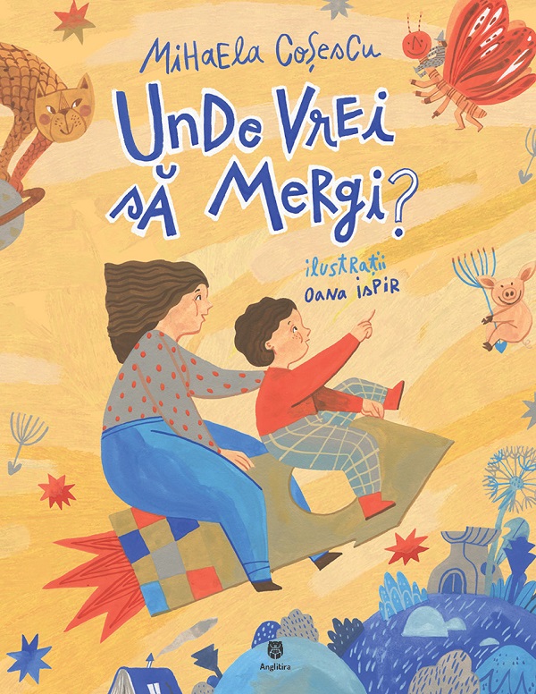 Cartea Unde vrei sa mergi? de Oana Ispir, Mihaela Cosescu – Editura ANGLITIRA