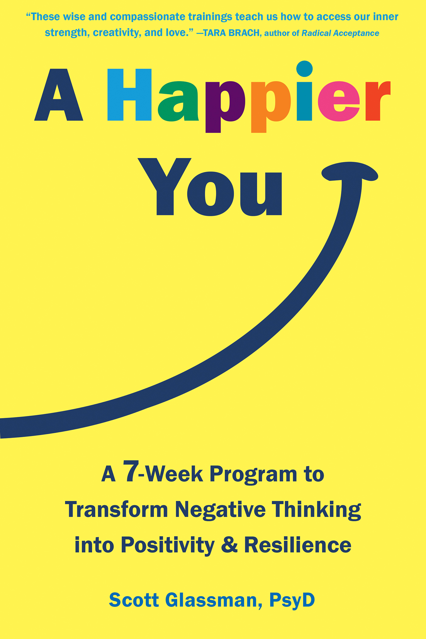 A Happier You: A Seven-Week Program to Transform Negative Thinking into Positivity and Resilience, Scott Glassman – copertă