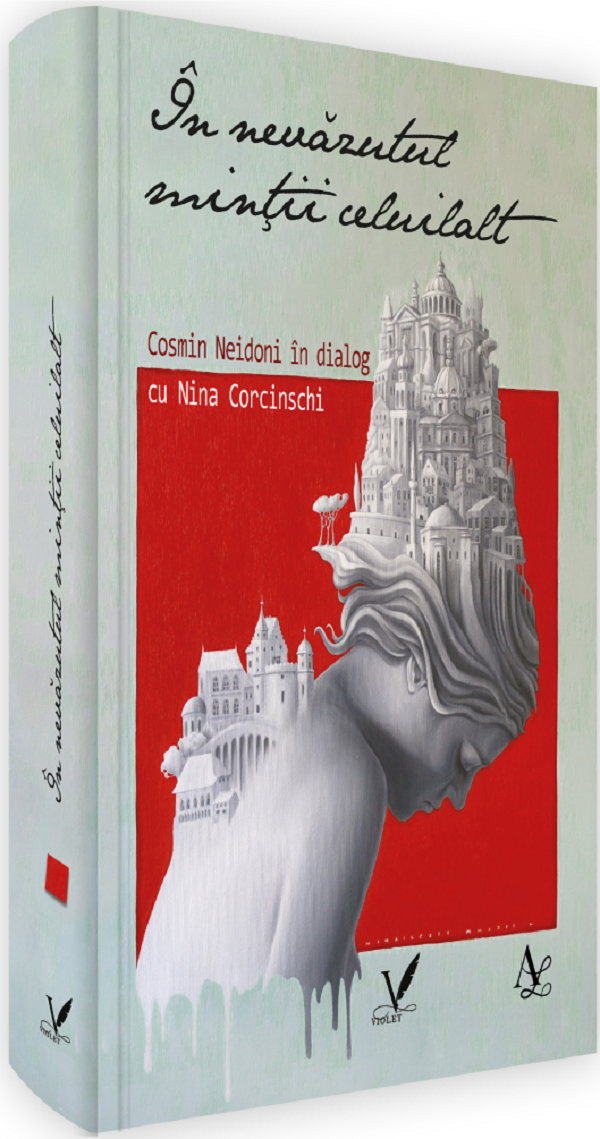 Cartea In nevazutul mintii celuilalt. Cosmin Neidoni in dialog cu Nina Corcinschi de Nina Corcinschi, Cosmin Neidoni