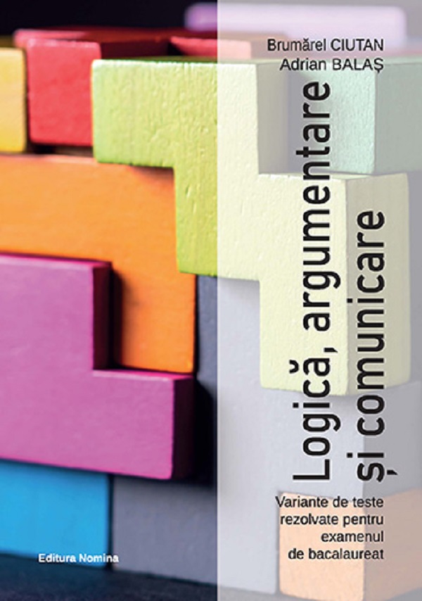 Logica, argumentare si comunicare. Teste pentru Bacalaureat, Adrian Balas, Brumarel Ciutan – copertă