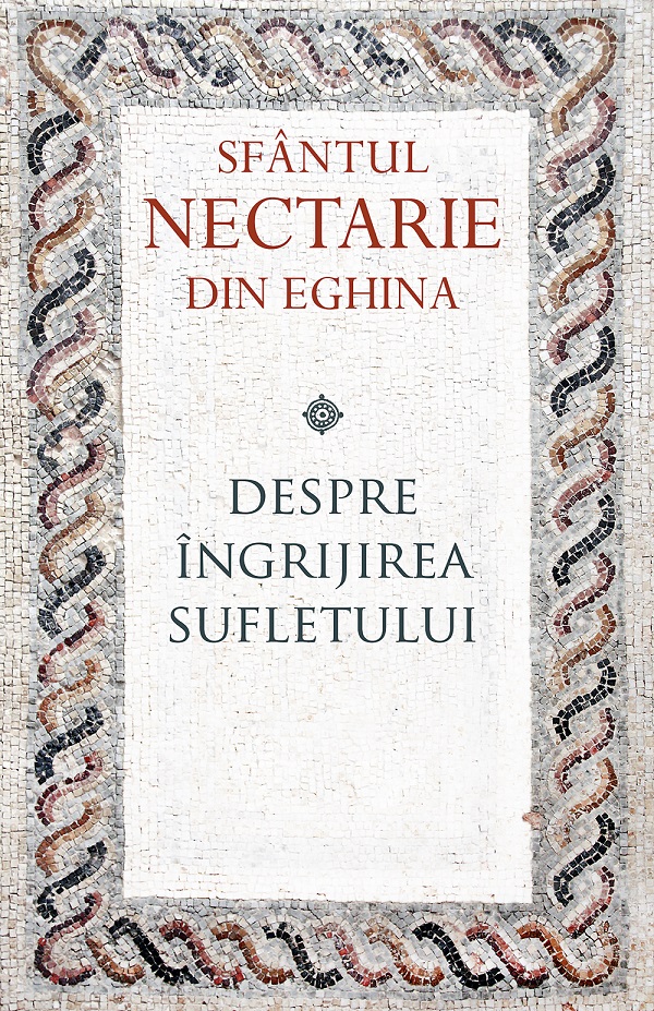 Cartea Despre ingrijirea sufletului de Sfantul Nectarie Din Eghina