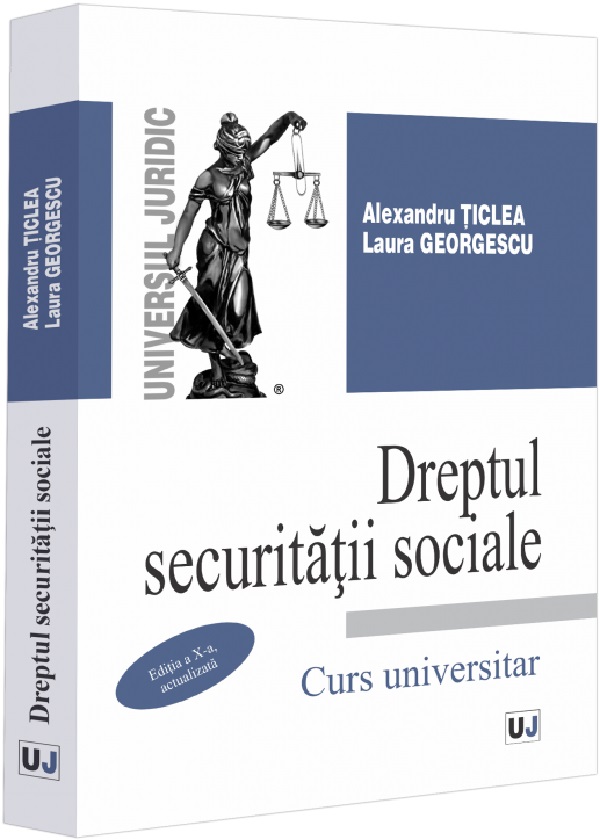 Cartea Dreptul securitatii sociale. Curs universitar Ed.10 de Alexandru Ticlea, Laura Georgescu