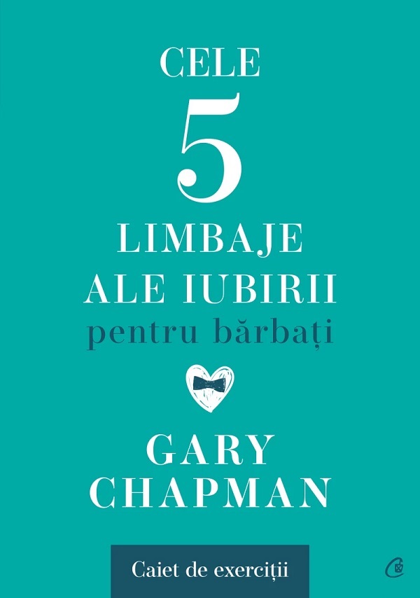 Cartea Cele cinci limbaje ale iubirii pentru barbati. Caiet de exercitii de Gary Chapman – Editura CURTEA VECHE