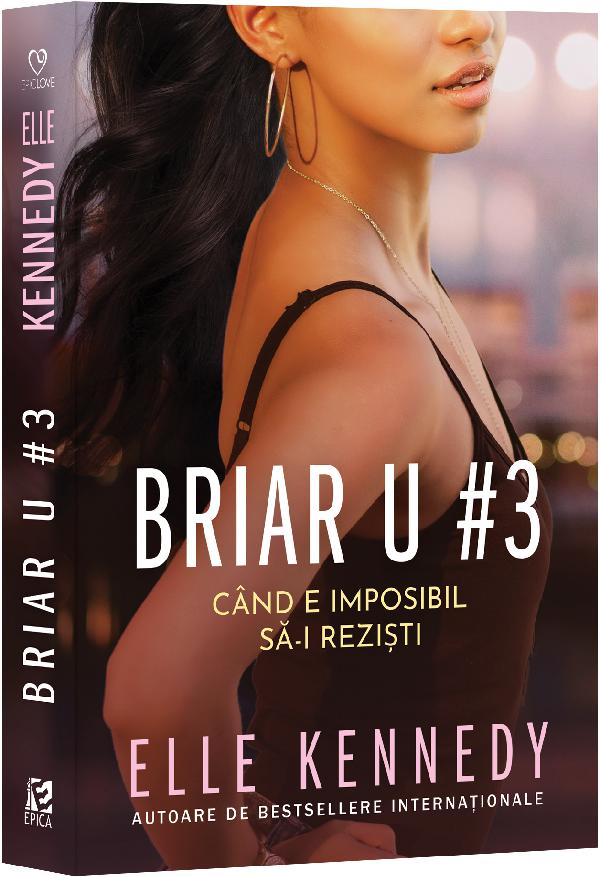 Cartea Cand e imposibil sa-i rezisti. Seria Briar U Vol.3 de Elle Kennedy