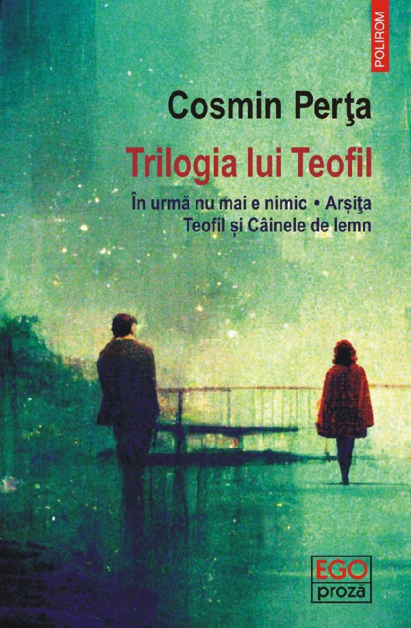 Cartea Trilogia lui Teofil: In urma nu mai e nimic. Arsita. Teofil si cainele de lemn