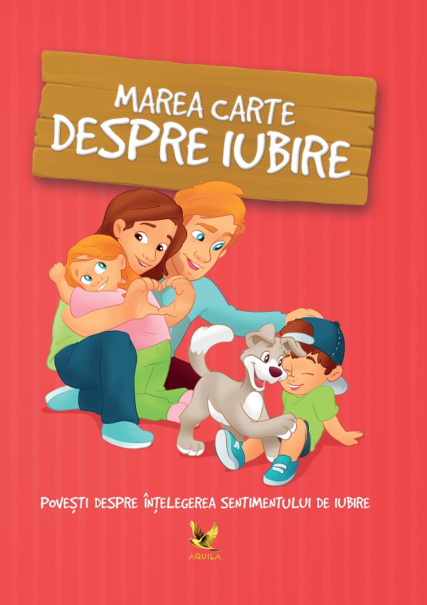 Cartea Marea carte despre iubire. Povesti despre intelegerea sentimentului de iubire de Halasz-Szabo Klaudia, Sillinger Nikolett