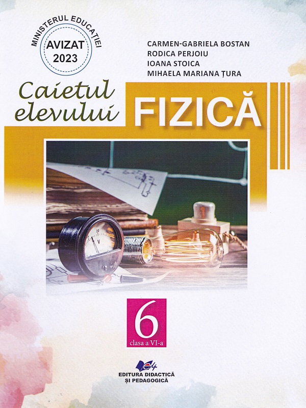 Cartea Fizica - Clasa 6 - Caietul elevului de Carmen-gabriela Bostan, Rodica Perjoiu, Ioana Stoica, Mihaela Mariana Tura