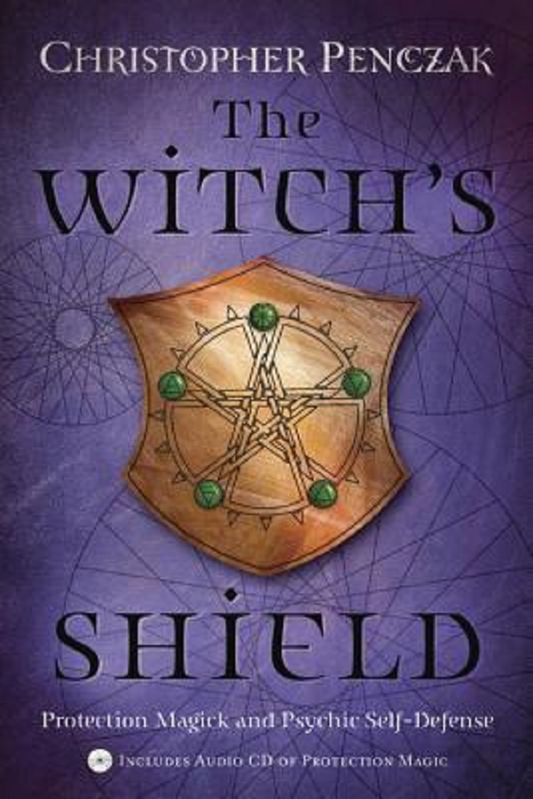 Cartea The Witch's Shield: Protection Magick and Psychic Self-Defense de Christopher Penczak