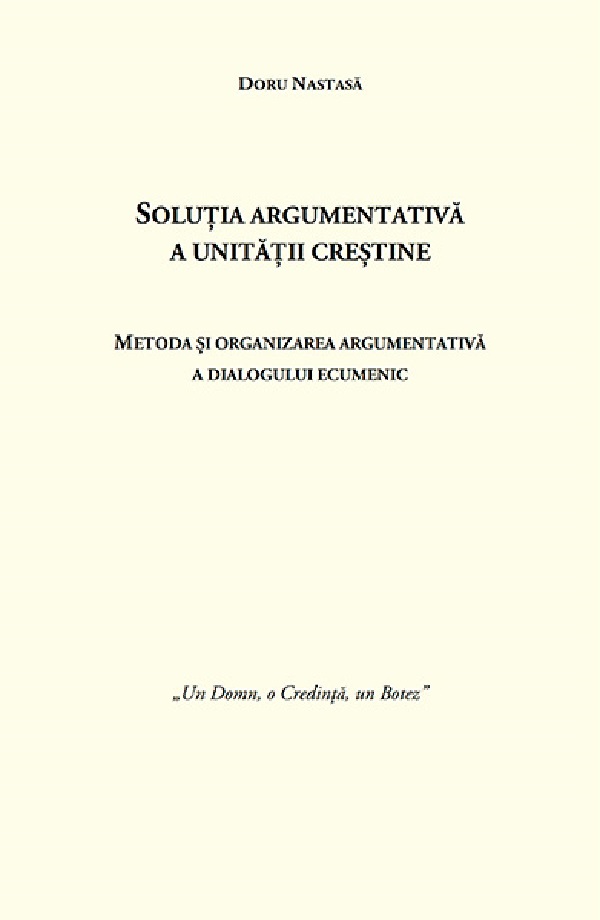 Cartea Solutia argumentativa a unitatii crestine de Doru Nastasa