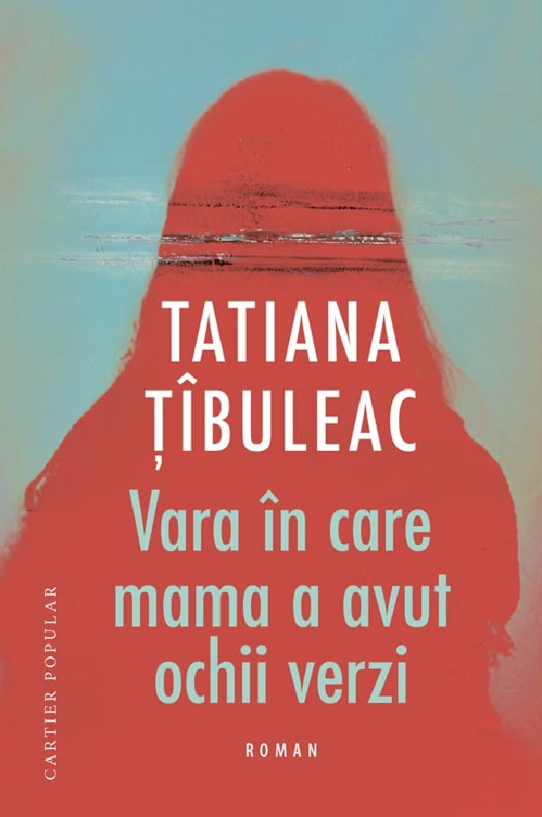 Cartea Vara in care mama a avut ochii verzi Ed.12 de Tatiana Tibuleac – Editura CARTIER