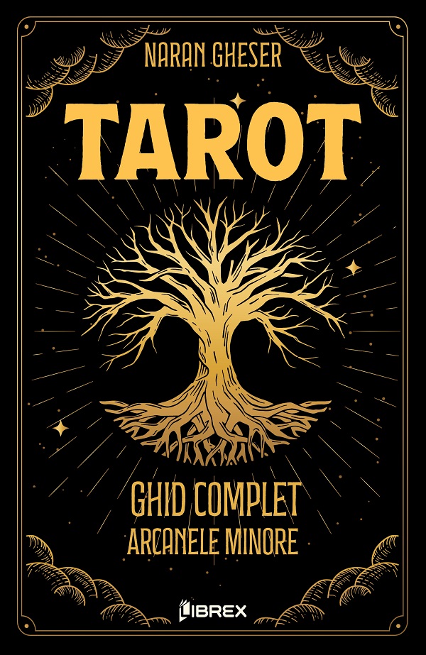 Cartea Tarot. Ghid complet: Arcanele Minore de Naran Gheser