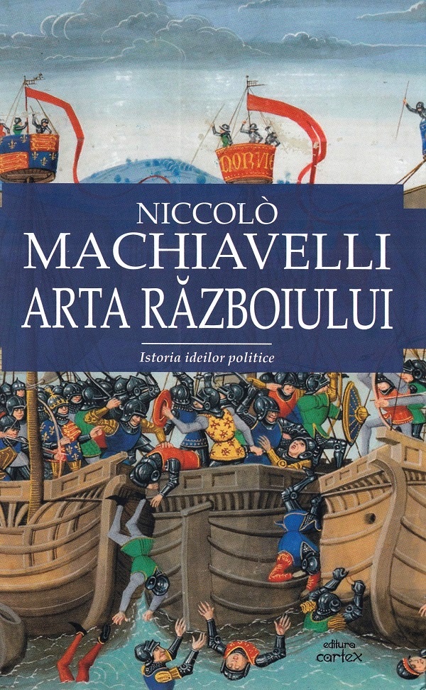 Cartea Arta razboiului de Niccolo Machiavelli – Editura CARTEX