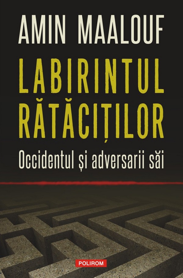 Cartea Labirintul ratacitilor. Occidentul si adversarii sai