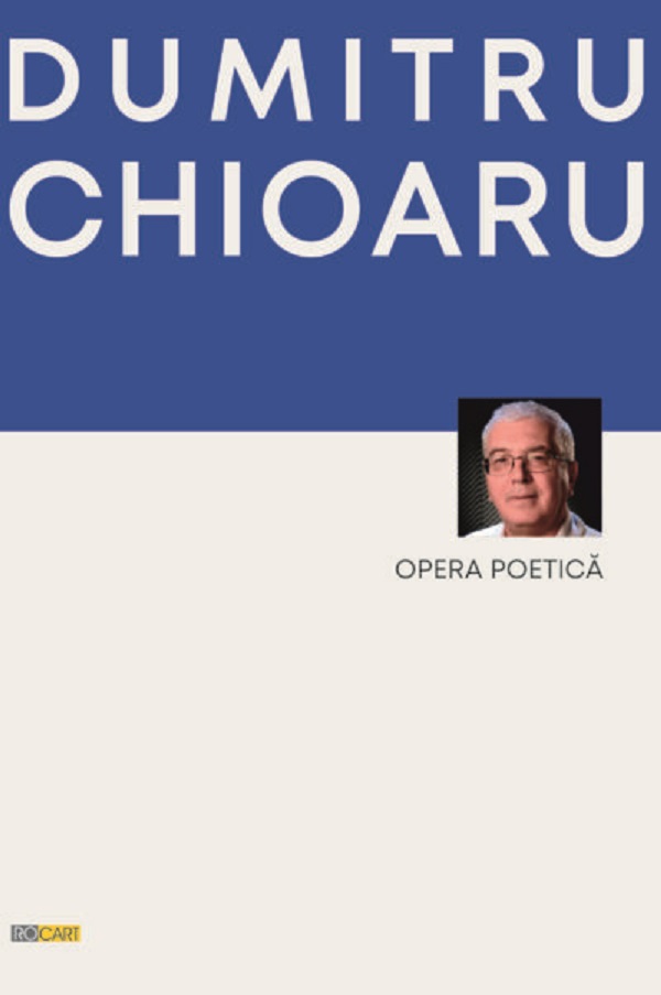 Cartea Opera poetica de Dumitru Chioaru