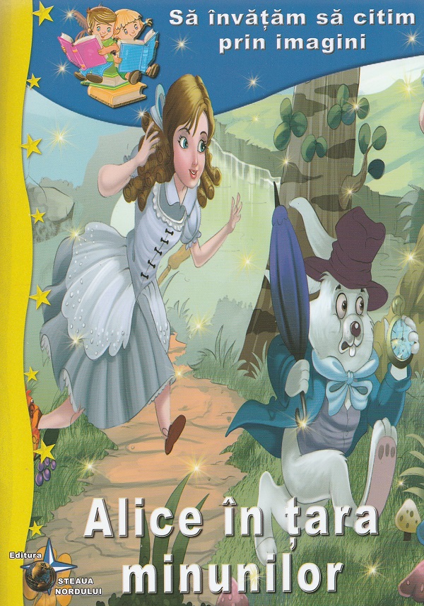 Cartea Alice in Tara Minunilor. Sa invatam sa citim prin imagini – Editura STEAUA NORDULUI