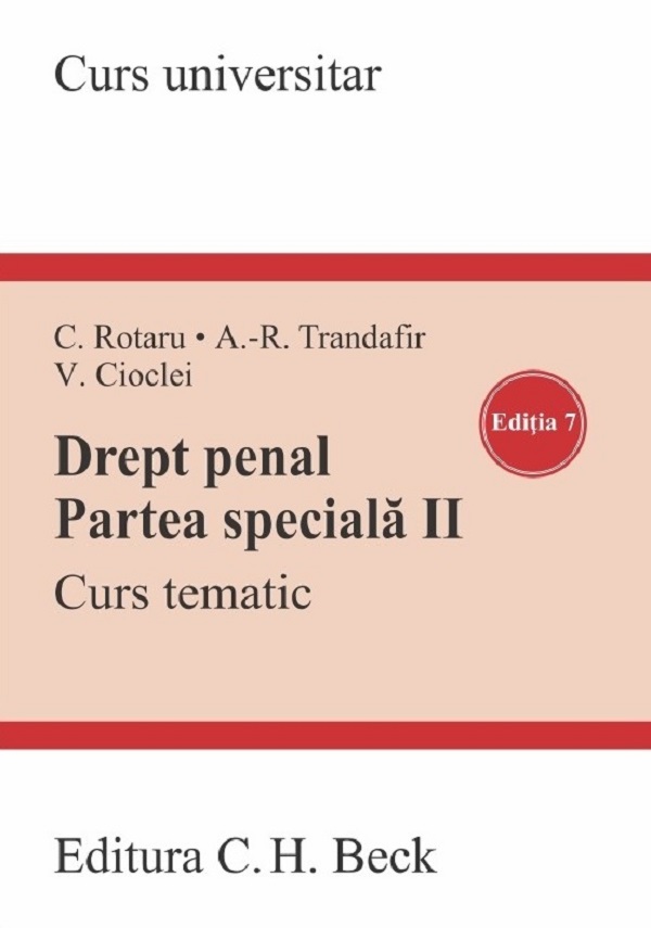 Cartea Drept penal. Partea speciala 2. Curs tematic Ed.7 de Valerian Cioclei, Andra-Roxana Trandafir, Cristina Rotaru