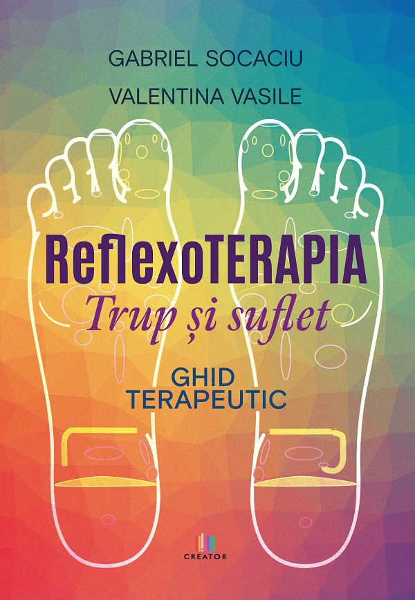 Cartea Reflexoterapia trup si suflet. Ghid terapeutic de Vasile Valentina, Gabriel Socaciu